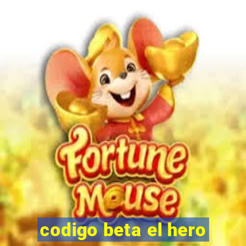 codigo beta el hero